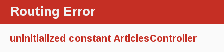 Another routing error, uninitialized constant ArticlesController